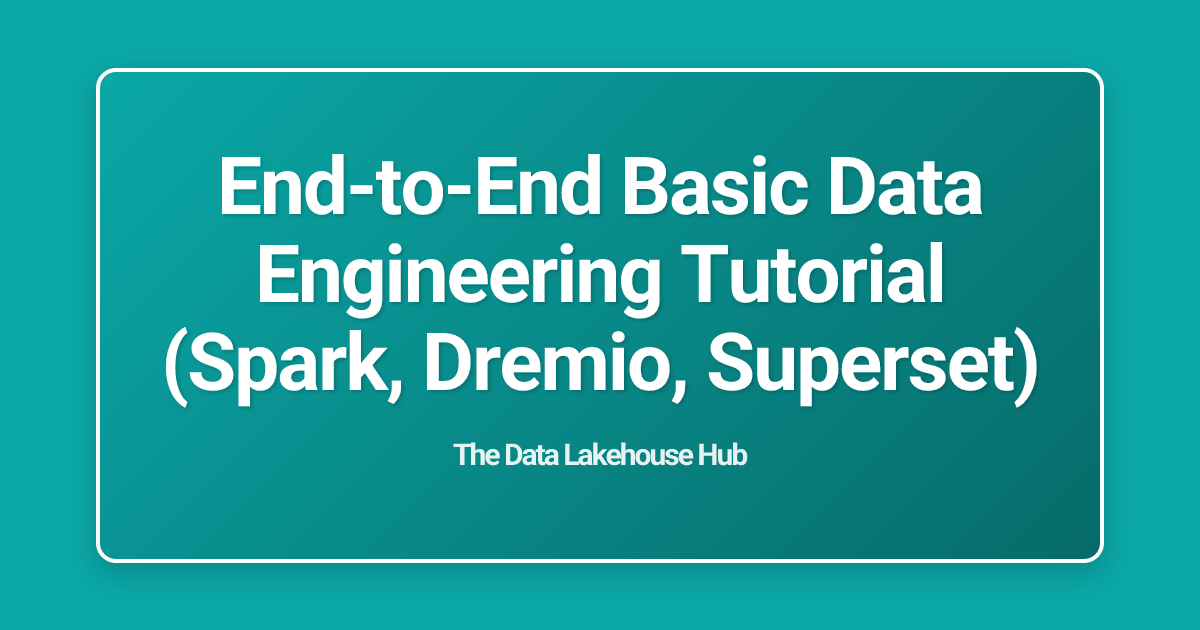 End-to-End Basic Data Engineering Tutorial (Spark, Dremio, Superset)