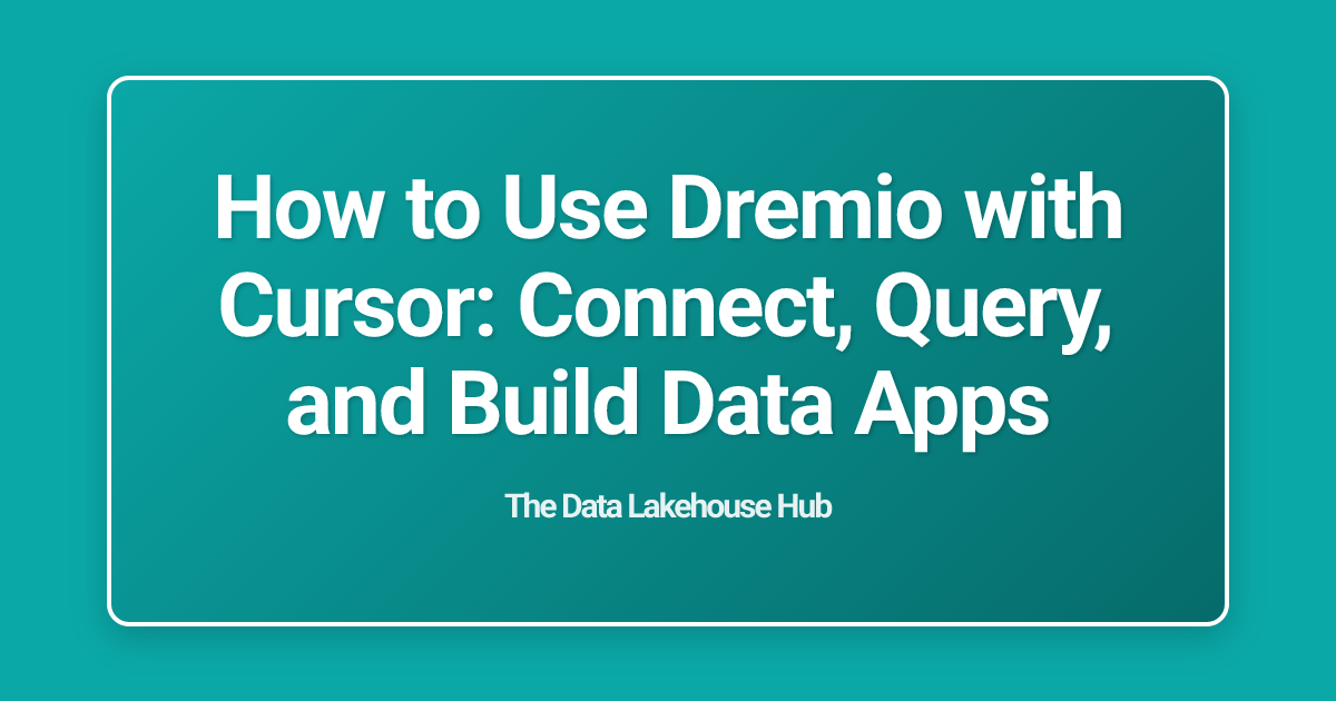 How to Use Dremio with Cursor: Connect, Query, and Build Data Apps